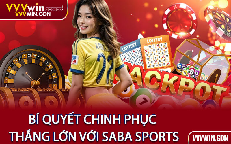Bí Quyết Chinh Phục Thắng Lớn Với Saba Sports
