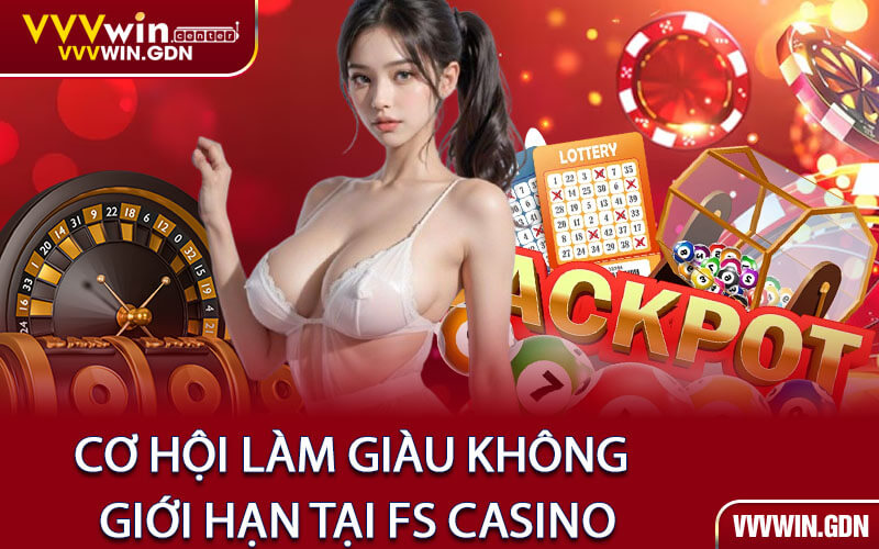 Cơ hội làm giàu không giới hạn tại FS Casino