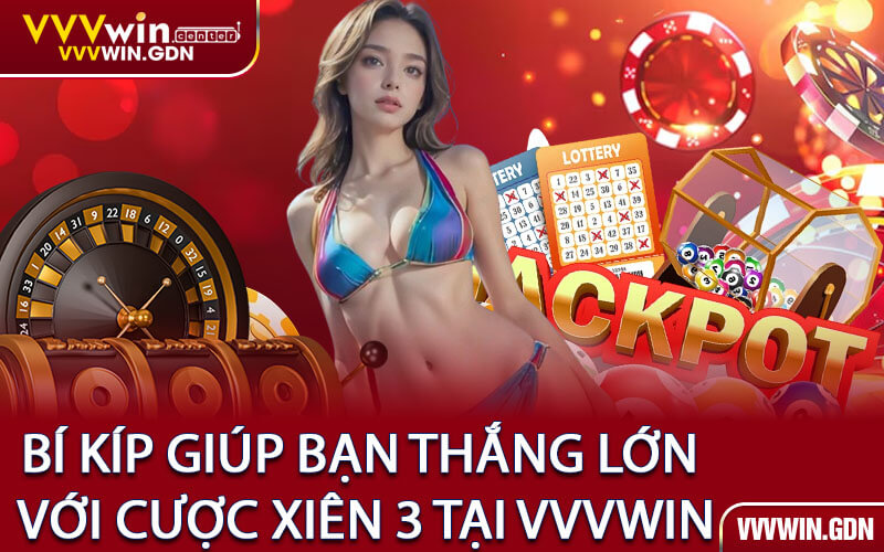 Bí Kíp Giúp Bạn Thắng Lớn Với Cược Xiên 3 Tại VVVWin