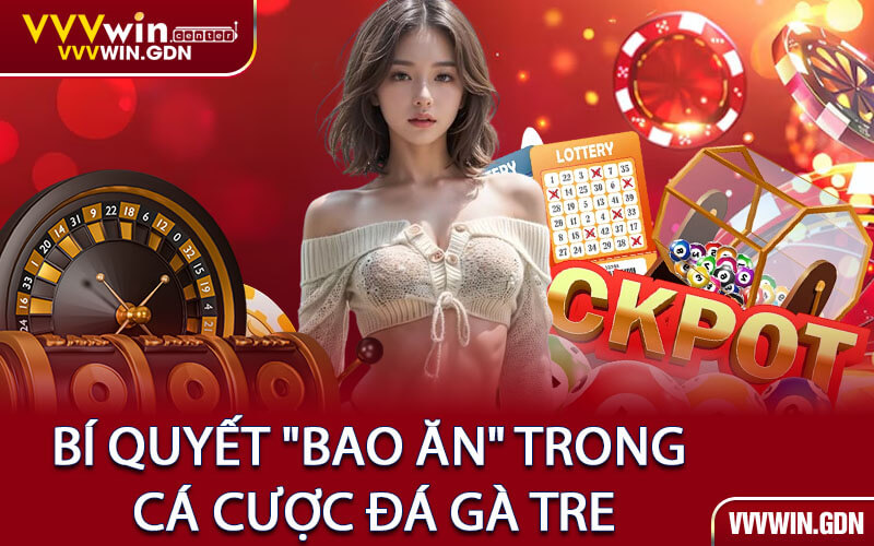 Bí Quyết "Bao Ăn" Trong Cá Cược Đá Gà Tre
