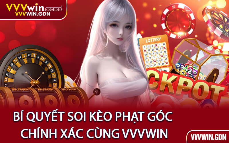 Bí Quyết Soi Kèo Phạt Góc Chính Xác Cùng VVVWin
