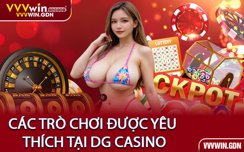 Các Trò Chơi Được Yêu Thích Tại DG Casino