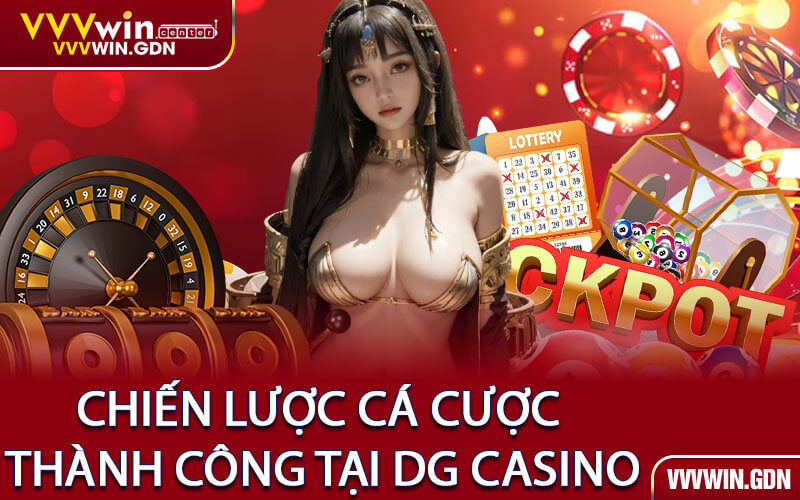 Chiến Lược Cá Cược Thành Công Tại DG Casino