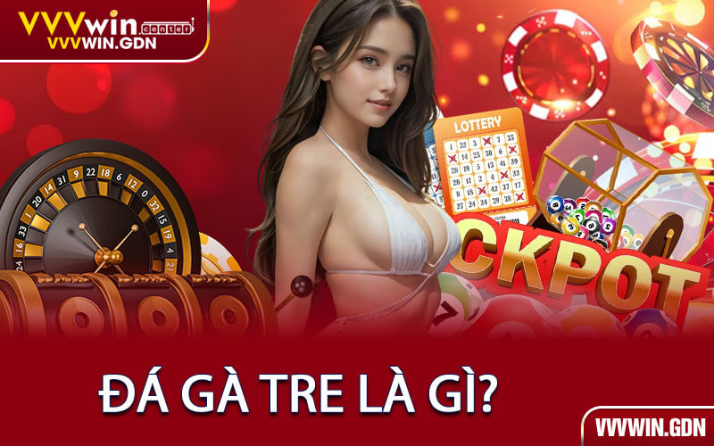 Đá Gà Tre Là Gì