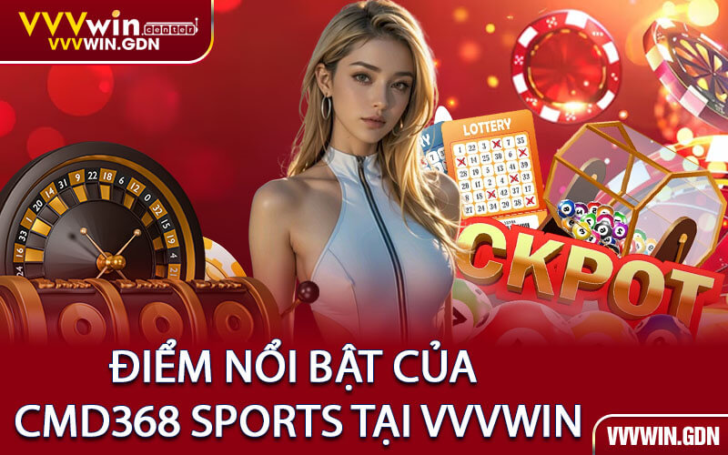 Điểm Nổi Bật Của CMD368 SPORTS Tại VVVWin